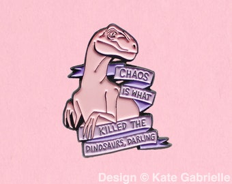 Chaos is what killed the dinosaurs darling // Heathers inspired enamel lapel pin  / Buy 3 Pins Get 1 Free with code PINSGALORE