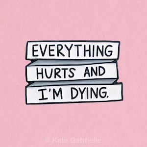 Everything Hurts and I'm Dying / Parks and Recreation quote enamel lapel pin