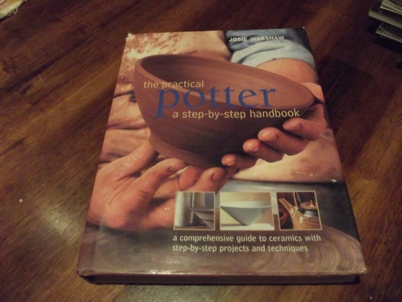 Pottery Book The Practical Potter A Step By Step Handbook By Josie Warshaw Pottery Instructions Pottery Guide - 