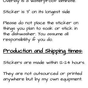May include: Details and production information for a sticker. The sticker is printed on high-quality vinyl with a waterproof laminate overlay. The sticker is 3 inches on its longest side.