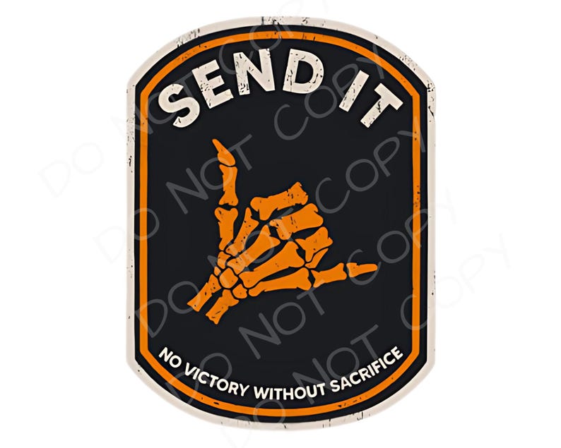 May include: A black and orange sticker with the words "SEND IT" in white, above an orange skeleton hand in the shaka gesture. The bottom of the sticker reads "NO VICTORY WITHOUT SACRIFICE" in white.