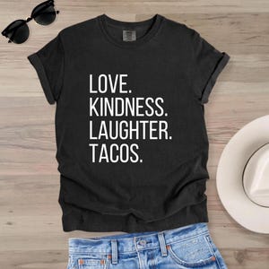 Love Tacos T-Shirt, Love, Kindness, Laughter, Tacos Shirt, Taco Shirt, Funny T-Shirt, Funny Taco Shirt, Simple Taco T-Shirt, Positive Vibes
