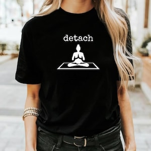 Meditation T-Shirt, detach, minimalist design, Unisex Tee, Mindfulness Shirt, Yoga Top, Relaxation Apparel, Zen Gift
