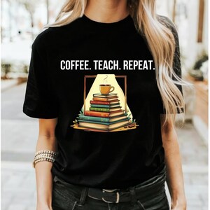 Coffee Teach Repeat Unisex Shirt, Teacher Gift, Coffee Lover Tee, Teacher Appreciation, Gift for Educator, Teacher Life Shirt