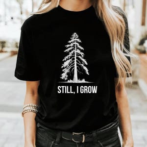 Still, I Grow Tree T-shirt, Redwood Tree, Earthy Nature Tee, Botanical Graphic Shirt, Sustainable