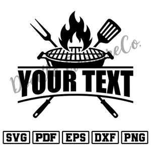 May include: A black graphic design featuring a barbecue grill with flames, a crossed fork and spatula, and the text YOUR TEXT centered below. At the bottom, five rectangular boxes contain the file formats SVG, PDF, EPS, DXF, and PNG.