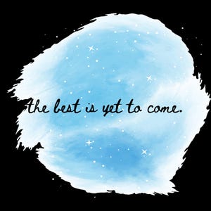 The Best Is Yet To Come