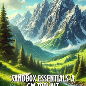 May include: A mountain range with snow-capped peaks and lush green valleys. The text "SANDBOX ESSENTIALS: A GM TOOLKIT" is displayed in the foreground. The text "For those who wish to create a living, breathing, world." is displayed below the title.