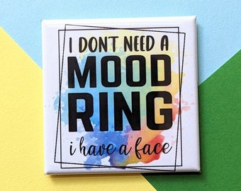 Happy Little Magnet - I Don't Need a Mood Ring - 2 Inch Square Magnet - Funny Gift