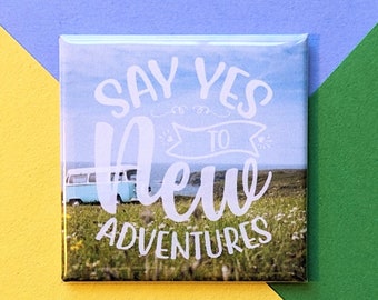 Happy Little Magnet - Say Yes to New Adventures - 2 Inch Square Magnet