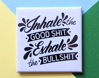 Happy Little Magnet - Inhale the Good Sh*t - 2 Inch Square Giftable Magnet