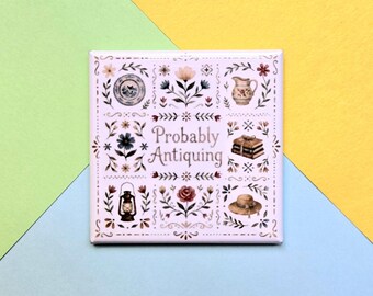 Magnet - Probably Antiquing - 2 Inch Square - Thrifting - Shopping