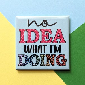 Happy Little Magnet - No Idea What I&#39;m Doing - 2 Inch Square Magnet - Funny Gift - Small Gift