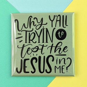 Happy Little Magnet - Test the Jesus in Me - 2 Inch Square Magnet
