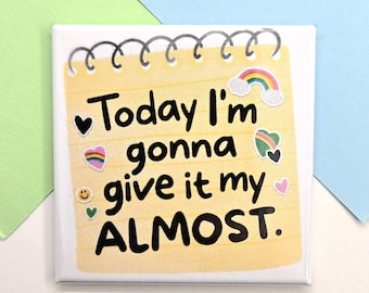 Magnet - Today I'm Gonna Give it My Almost - Small Gift - 2 Inch Square - Funny - Motivational