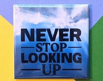 Happy Little Magnet - Never Stop Looking Up - 2 Inch Square Magnet - Encouragment