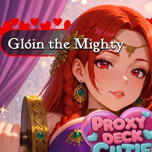 May include: An anime-style illustration of a character with long red hair, red eyes, and gold jewelry, including a headpiece and earrings with green stones. The character holds a gold dumbbell. Text reads Glóin the Mighty and Proxy Deck Cutie.