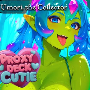May include: An anime-style illustration of a green-skinned character with blue hair and eyes. The character has a playful expression with their tongue out. The image includes the text "Umori, the Collector" and a heart-shaped logo that says "Proxy Deck Cutie."