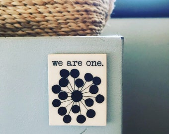 we are one ceramic magnet • fridge magnet • inspirational quote • daily reminder • daily affirmation