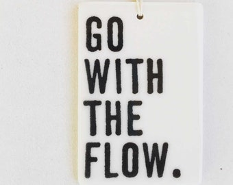 go with the flow ceramic wall tag • ceramic wall hanging • inspirational quote • daily reminder • daily affirmation