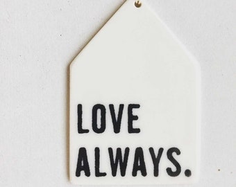 love always quote ceramic wall tag • ceramic wall hanging • inspirational quote • daily reminder