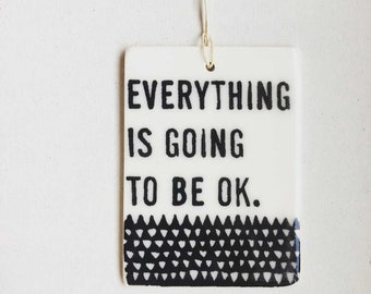 everything is going to be ok ceramic wall tag • ceramic wall hanging • inspirational quote • daily reminder • daily affirmation