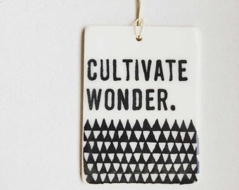 cultivate wonder ceramic wall tag • ceramic wall hanging • inspirational quote • daily reminder • daily affirmation