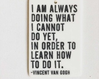 vincent van gogh quote ceramic wall tag • ceramic wall hanging • inspirational quote • daily reminder • daily affirmation