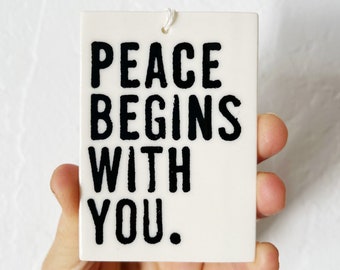 peace begins with you ceramic wall tag • ceramic wall hanging • inspirational quote • daily reminder • daily affirmation