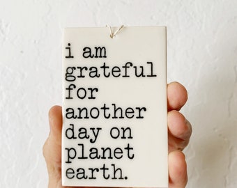 i am grateful for another day on planet earth ceramic wall tag • ceramic wall hanging • inspirational quote • daily reminder