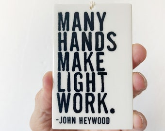 many hands make light work john heywood quote ceramic wall tag • ceramic wall hanging • inspirational quote • daily reminder