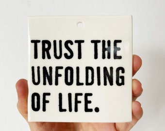 trust the unfolding of life ceramic wall tile • ceramic wall hanging • inspirational quote • daily reminder • daily affirmation