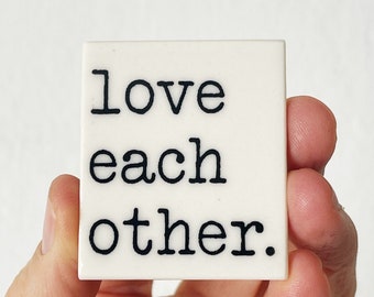 love each other ceramic magnet • fridge magnet • inspirational quote • daily reminder • daily affirmation