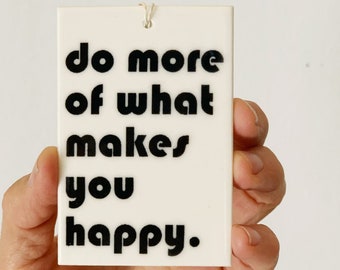 do more of what makes you happy ceramic wall tag • ceramic wall hanging • inspirational quote • daily reminder • daily affirmation