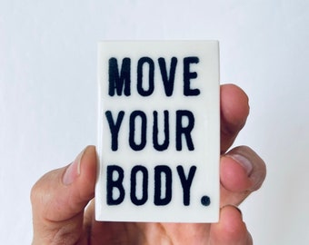 move your body ceramic magnet • fridge magnet • inspirational quote • daily reminder • daily affirmation