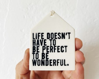 life doesn't have to be perfect to be wonderful ceramic wall tag • ceramic wall hanging • inspirational quote • daily reminder