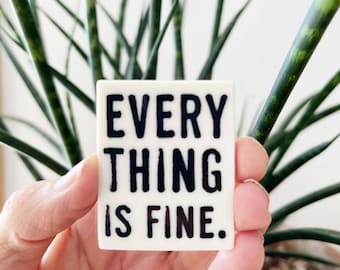 everything is fine ceramic magnet • fridge magnet • inspirational quote • daily reminder • daily affirmation