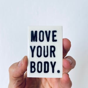 move your body ceramic magnet fridge magnet inspirational quote daily reminder daily affirmation image 1