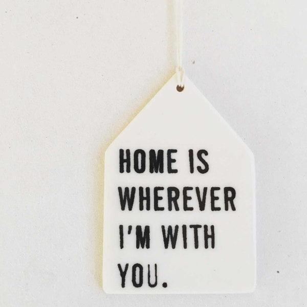 home is wherever i'm with you ceramic wall tag • screen printed ceramics • daily reminder • daily inspiration