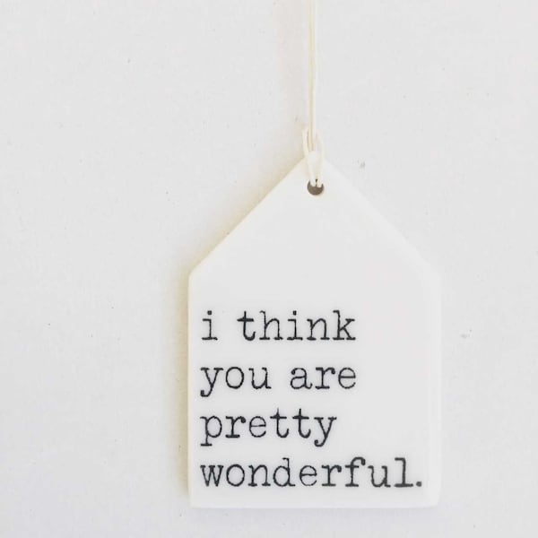 i think you are pretty wonderful ceramic wall tag • daily reminder • screen printed ceramics