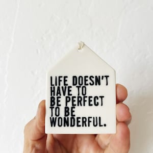 life doesn't have to be perfect to be wonderful ceramic wall tag • ceramic wall hanging • inspirational quote • daily reminder