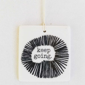 keep going ceramic wall tag • ceramic wall hanging • inspirational quote • daily reminder • daily affirmation