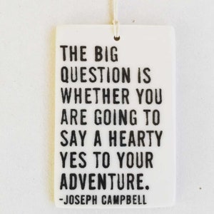 joseph campbell quote ceramic wall tag • ceramic wall hanging • inspirational quote • daily reminder • daily affirmation