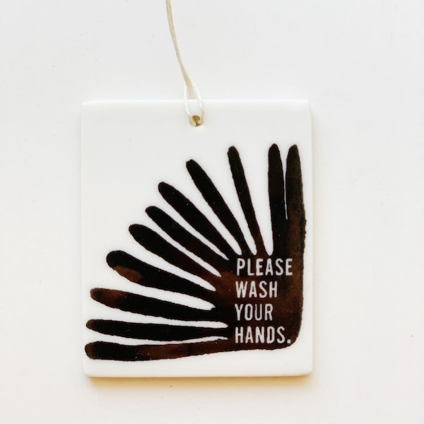please wash your hands sign ceramic wall tag • ceramic wall hanging • inspirational quote • daily reminder • daily affirmation