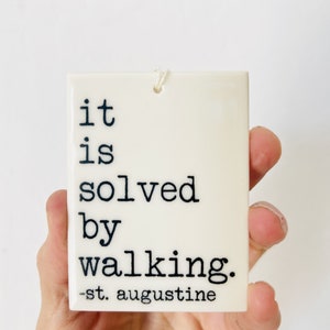 it is solved by walking st augustine quote ceramic wall tag • daily reminder • daily inspiration
