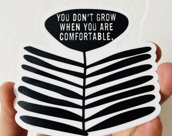 vinyl sticker you don't grow when you are uncomfortable with hand drawn art • water bottle sticker • journal sticker