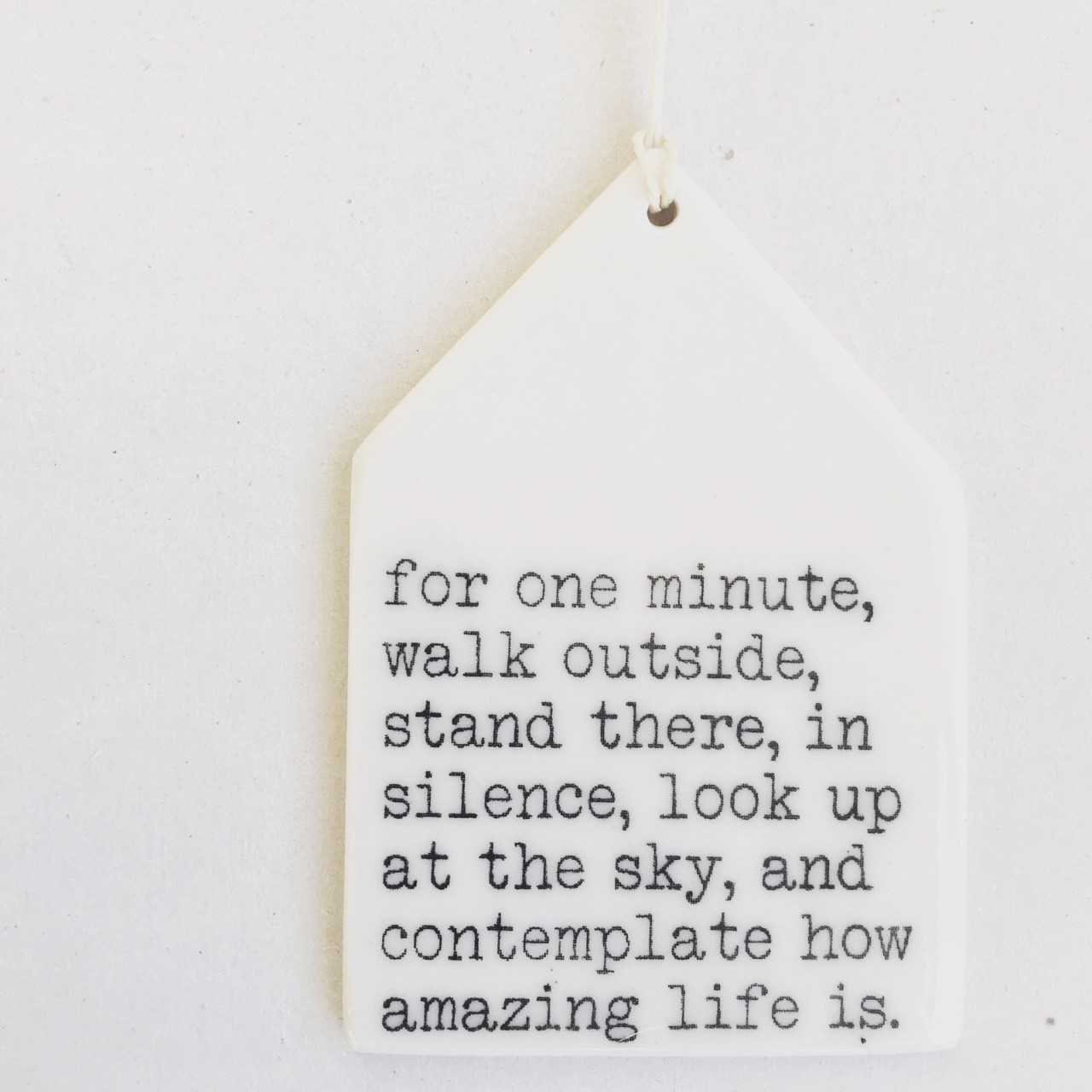 porcelain tag screenprinted text for one minute, walk outside, stand …