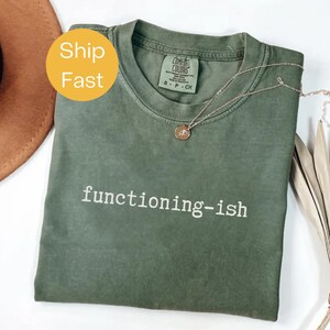 Comfort Colors® Functioning-ish Shirt – Funny Mental Health Tee – Sarcastic Comfort Colors T-Shirt – Minimalist Daily Mood Graphic Tee