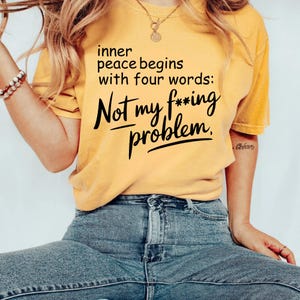 Comfort Colors® Inner Peace Begins With Four Words T-shirt, Funny Quote Tee, Hilarious Gift, Best Friend Gift, Cute T-Shirt with Sayings