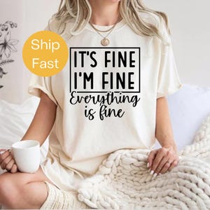 Comfort Colors® It’s Fine I’m Fine Everything Is Fine Shirt, Funny Mental Health Tee, Sarcastic Graphic T-Shirt, Everthings Popular T-Shirt